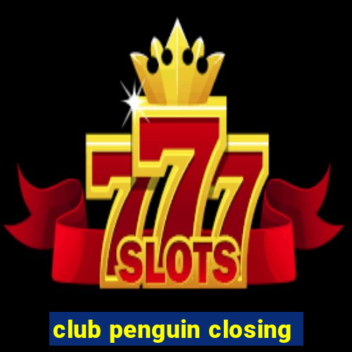 club penguin closing