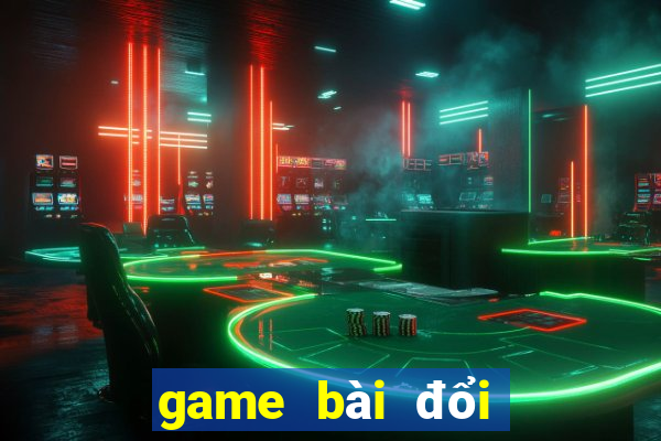 game bài đổi thưởng thật 2020