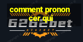 comment prononcer qui