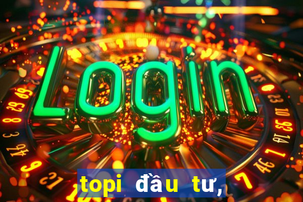 topi đầu tư, quản lý tài chính