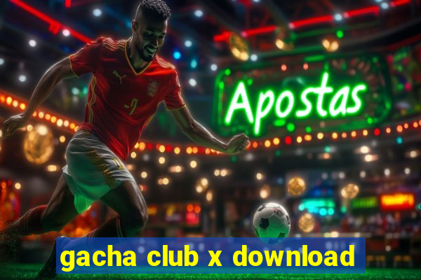 gacha club x download