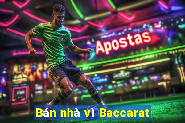 Bán nhà vì Baccarat