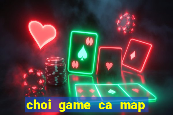 choi game ca map an thit nguoi