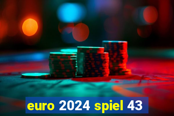 euro 2024 spiel 43