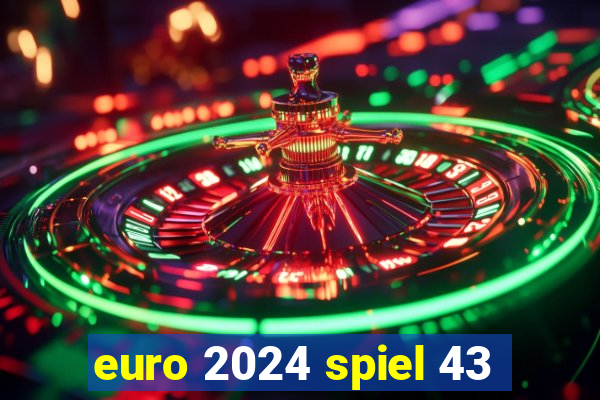 euro 2024 spiel 43