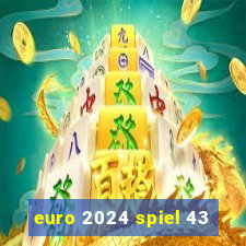 euro 2024 spiel 43