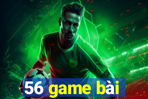 56 game bài