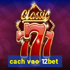 cach vao 12bet