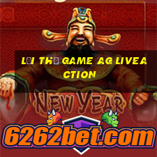 Lợi thế game ag liveaction