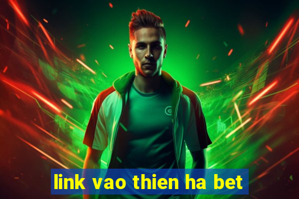 link vao thien ha bet