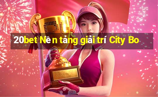 20bet Nền tảng giải trí City Bo