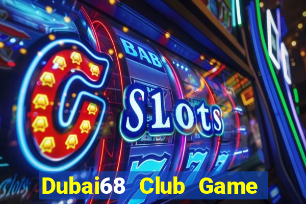 Dubai68 Club Game Bài Xì Lát