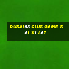 Dubai68 Club Game Bài Xì Lát