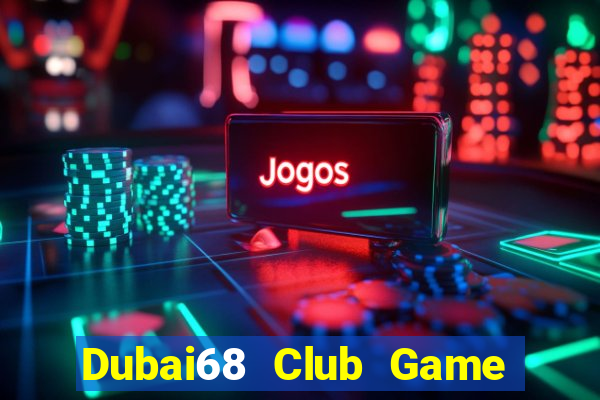 Dubai68 Club Game Bài Xì Lát