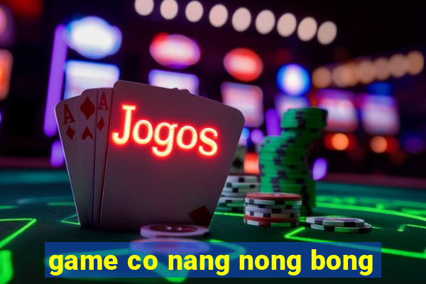 game co nang nong bong