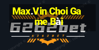 Max.Vin Choi Game Bài