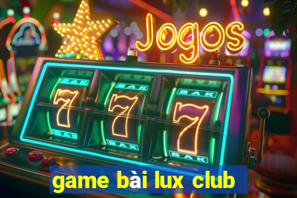 game bài lux club