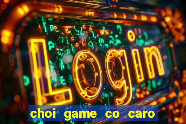 choi game co caro 2 nguoi