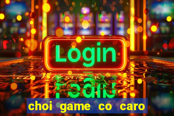 choi game co caro 2 nguoi