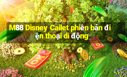 M88 Disney Cailet phiên bản điện thoại di động