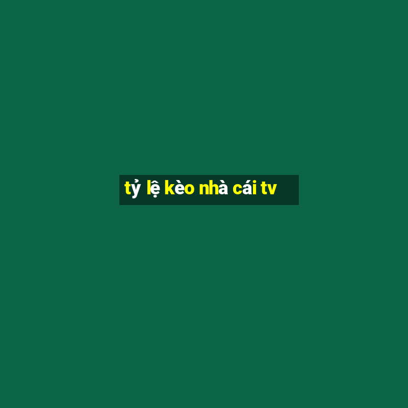 tỷ lệ kèo nhà cái tv