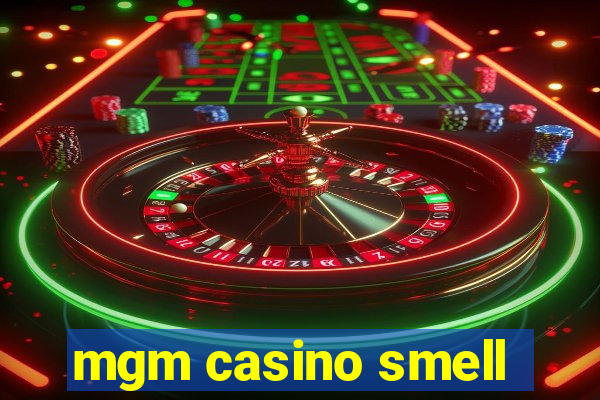 mgm casino smell