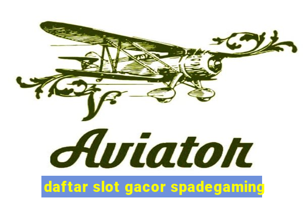 daftar slot gacor spadegaming