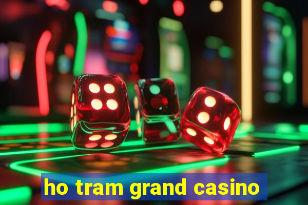 ho tram grand casino