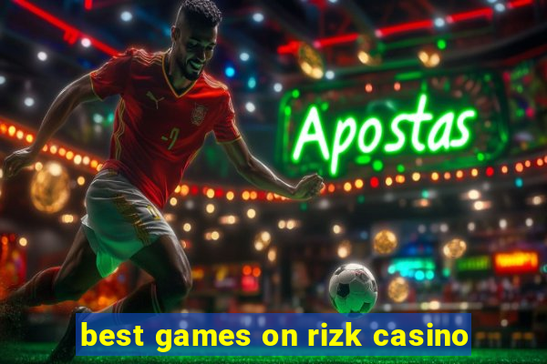 best games on rizk casino