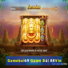 Gamebai69 Game Bài 88Vin