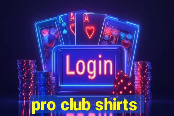 pro club shirts