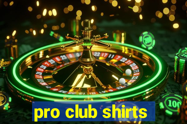 pro club shirts