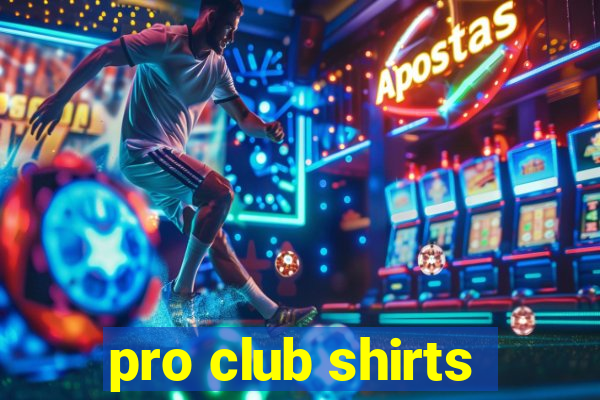 pro club shirts