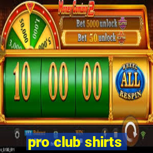 pro club shirts