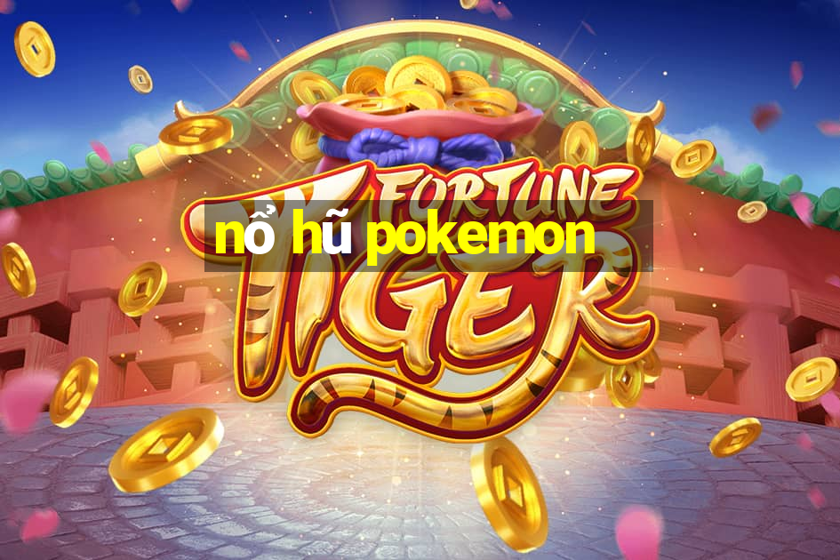 nổ hũ pokemon