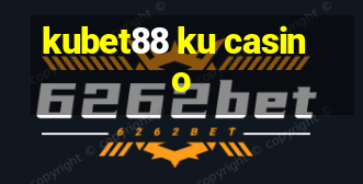 kubet88 ku casino