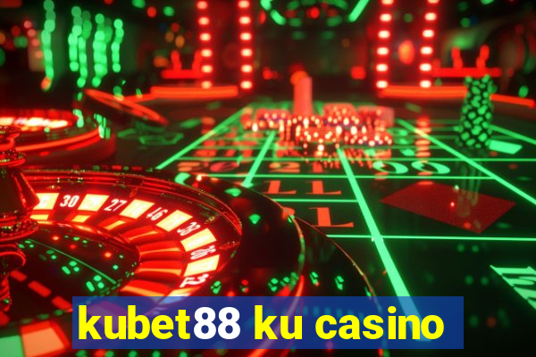 kubet88 ku casino