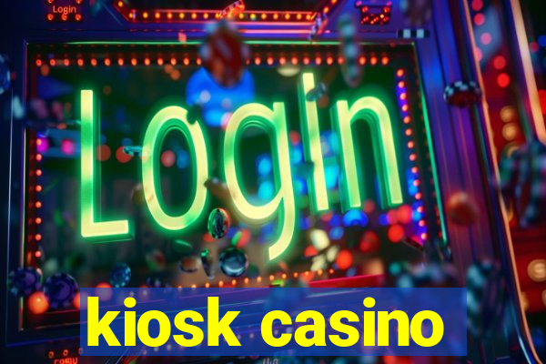 kiosk casino