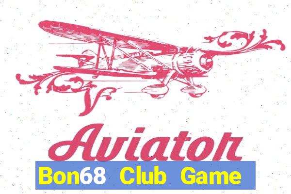 Bon68 Club Game Bài Chơi Với Bạn Bè