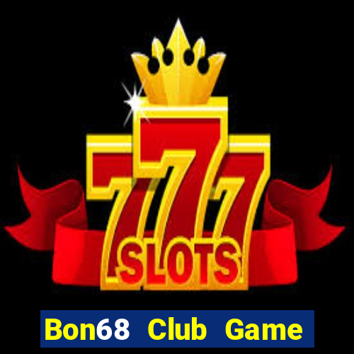 Bon68 Club Game Bài Chơi Với Bạn Bè