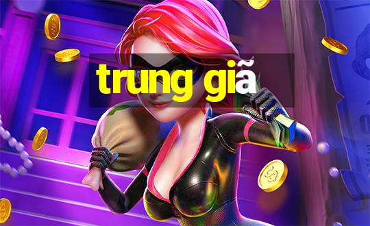 trung giã