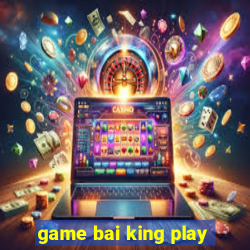 game bai king play