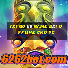 Tai Go 88 Game Bài Offline Cho Pc