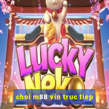 choi m88 vin truc tiep