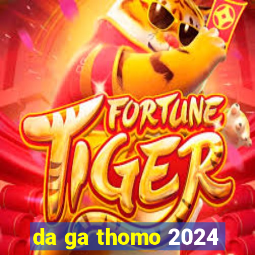 da ga thomo 2024