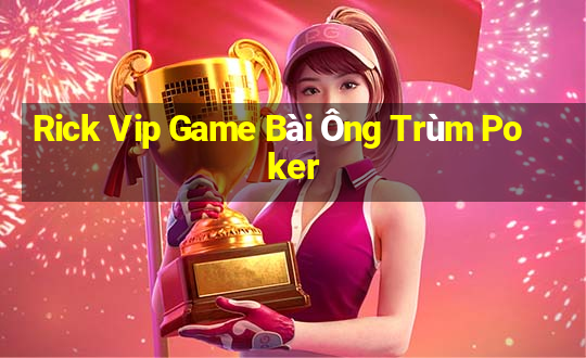 Rick Vip Game Bài Ông Trùm Poker