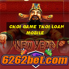 choi game thoi loan mobile