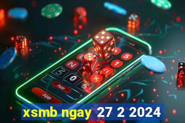 xsmb ngay 27 2 2024