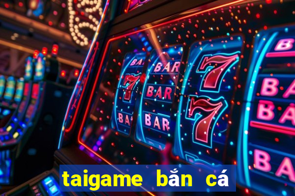 taigame bắn cá miễn phí