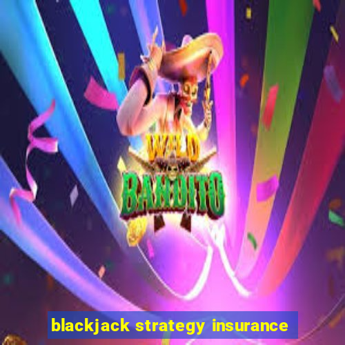 blackjack strategy insurance